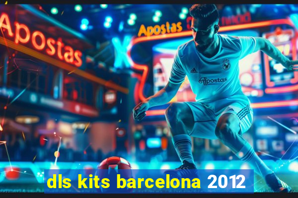 dls kits barcelona 2012